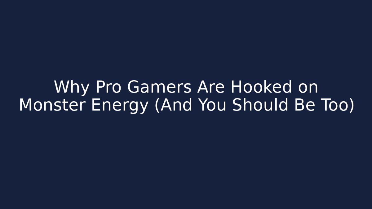 Why Pro Gamers Are Hooked on Monster Energy (And You Should Be Too) - Critter Realm