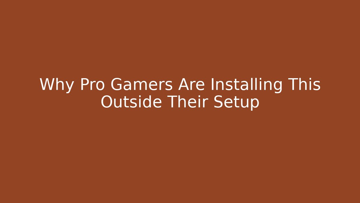 Why Pro Gamers Are Installing This Outside Their Setup