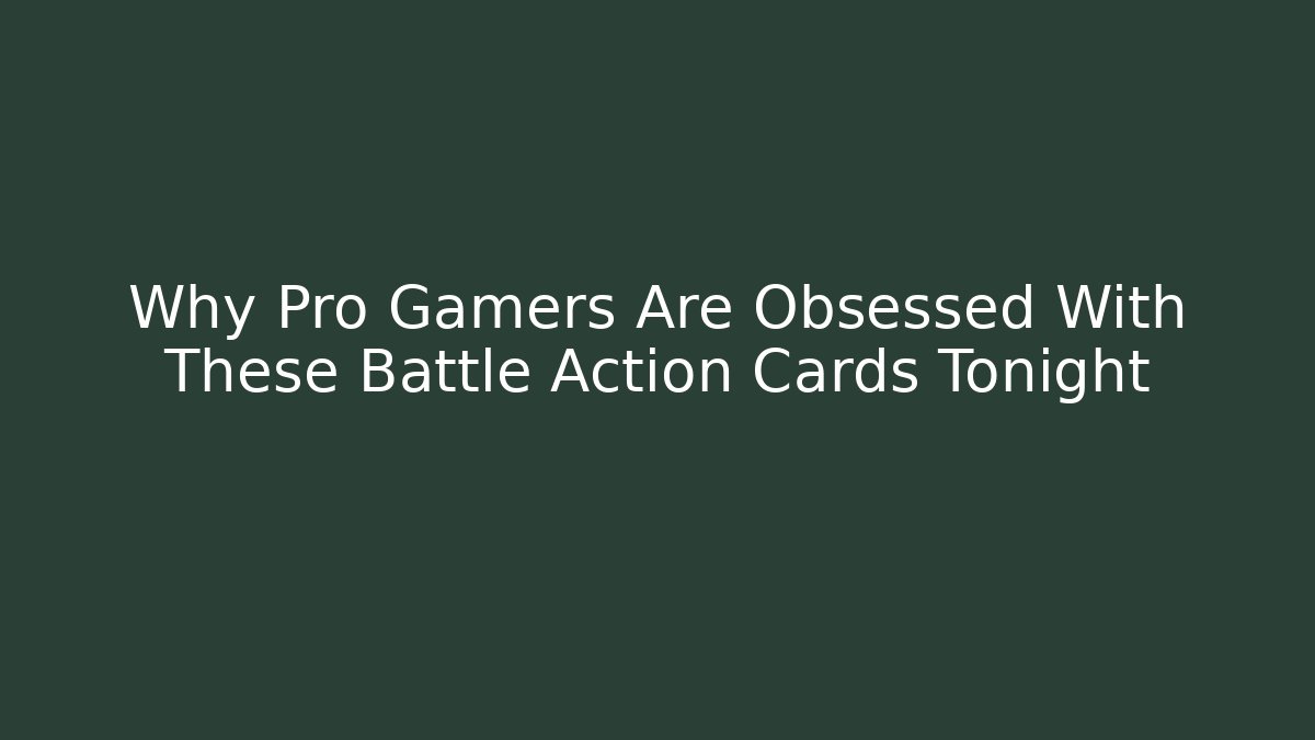 Why Pro Gamers Are Obsessed With These Battle Action Cards Tonight