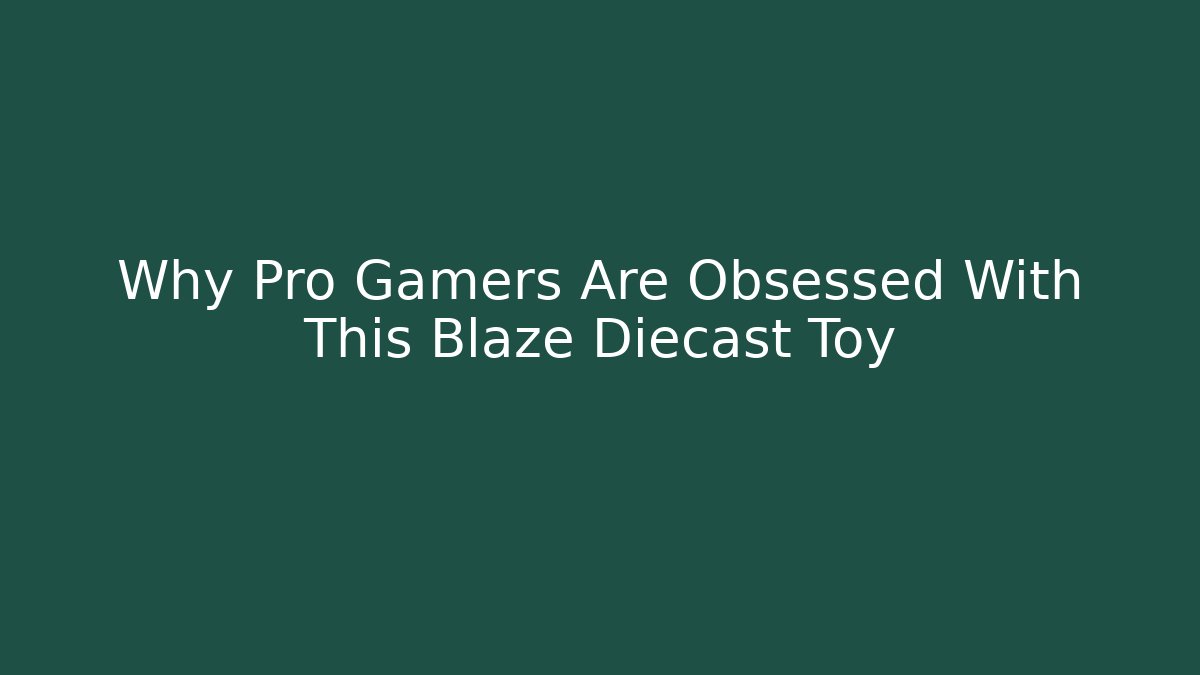 Why Pro Gamers Are Obsessed With This Blaze Diecast Toy