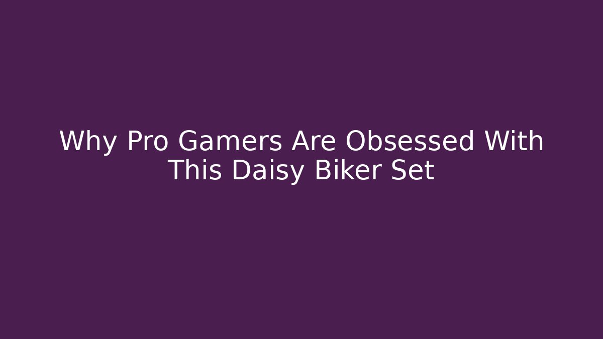 Why Pro Gamers Are Obsessed With This Daisy Biker Set