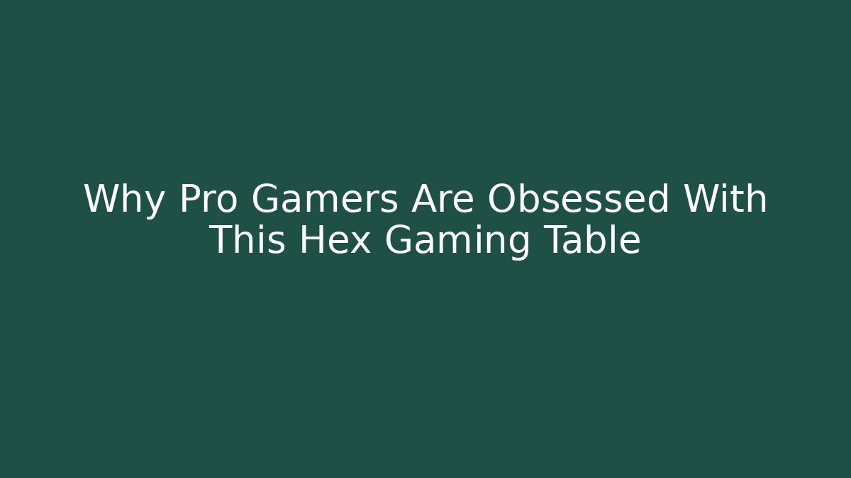 Why Pro Gamers Are Obsessed With This Hex Gaming Table