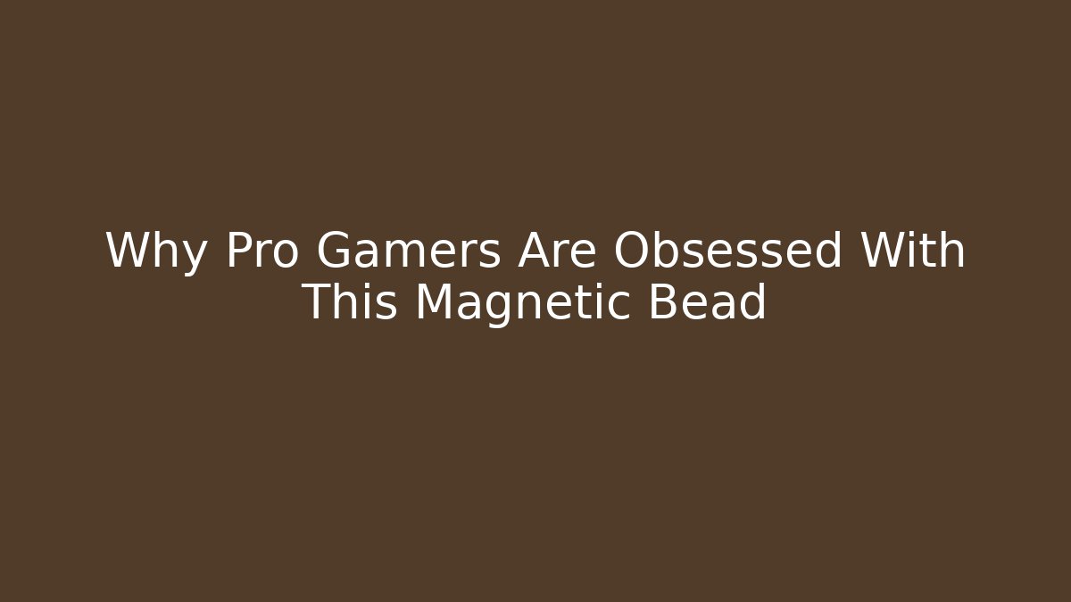 Why Pro Gamers Are Obsessed With This Magnetic Bead
