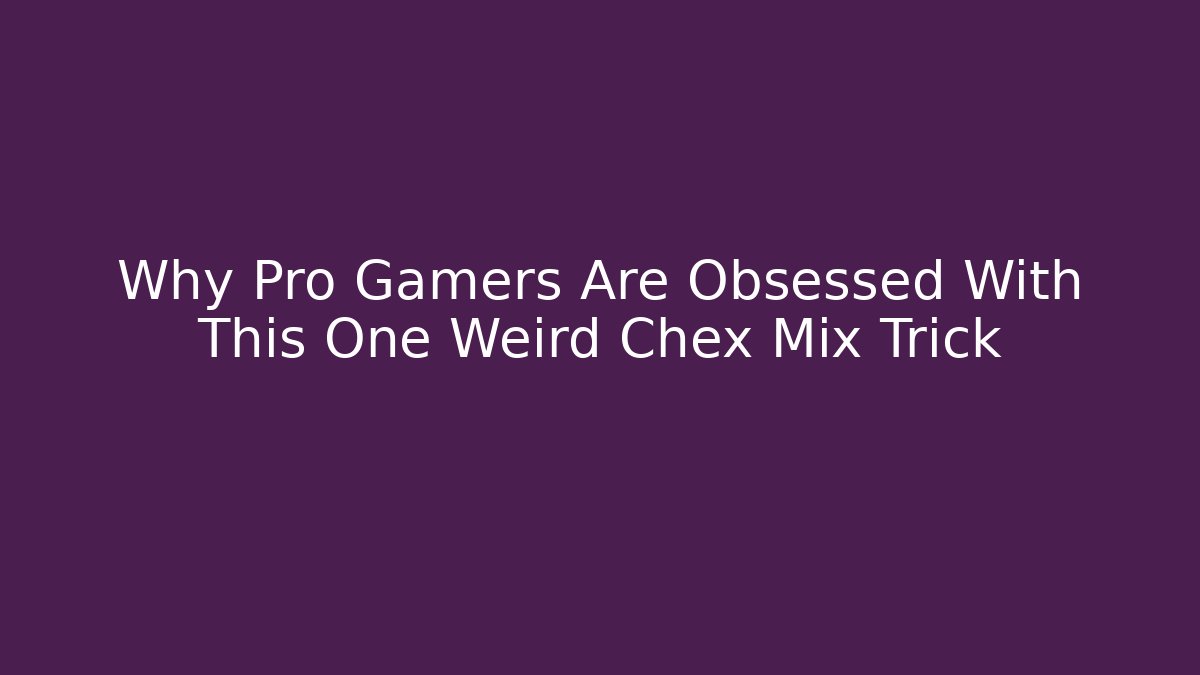 Why Pro Gamers Are Obsessed With This One Weird Chex Mix Trick