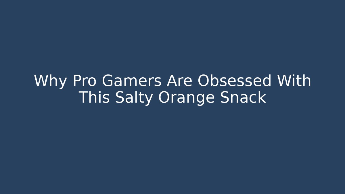 Why Pro Gamers Are Obsessed With This Salty Orange Snack