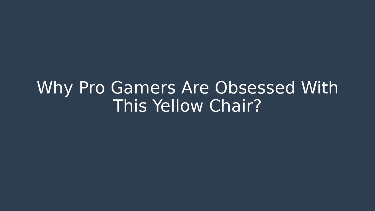 Why Pro Gamers Are Obsessed With This Yellow Chair?