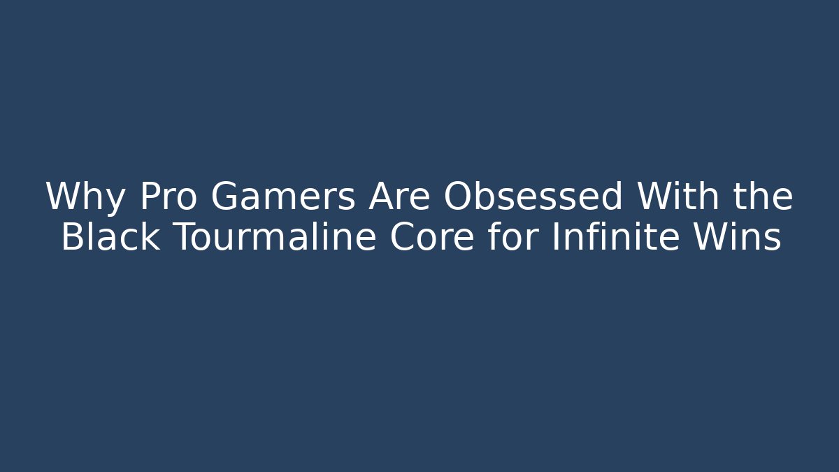 Why Pro Gamers Are Obsessed With the Black Tourmaline Core for Infinite Wins