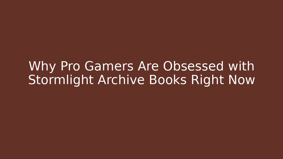 Why Pro Gamers Are Obsessed with Stormlight Archive Books Right Now