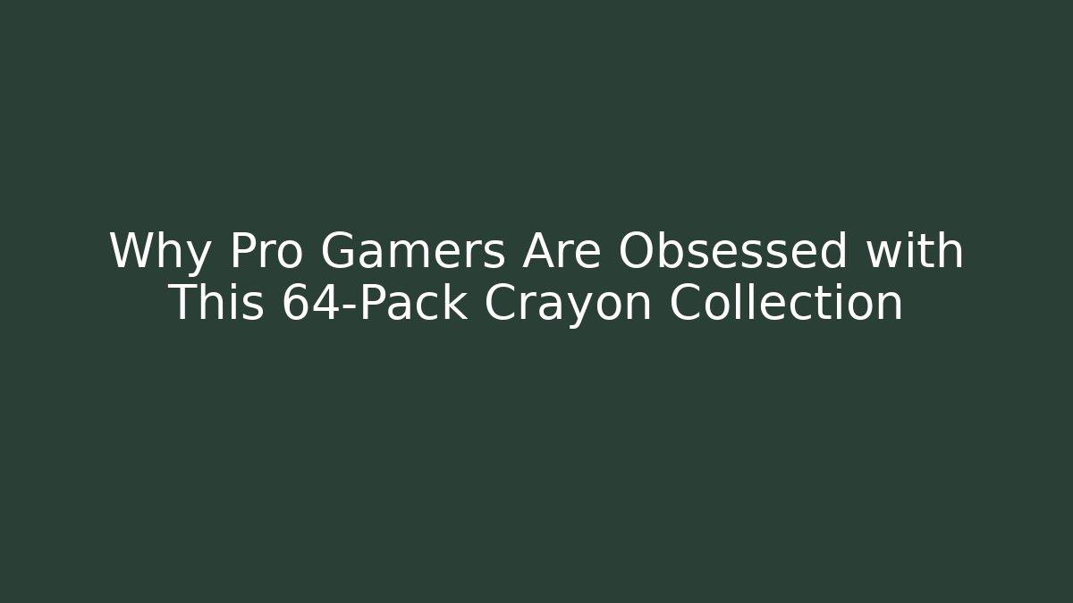 Why Pro Gamers Are Obsessed with This 64-Pack Crayon Collection