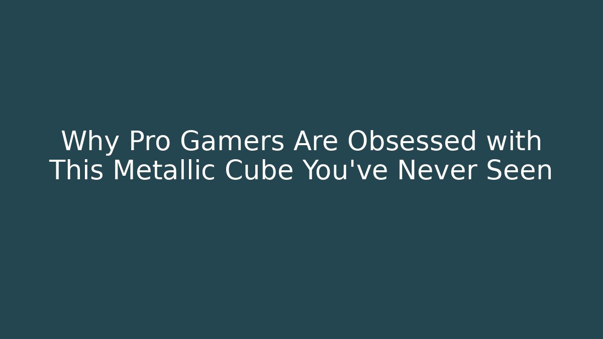 Why Pro Gamers Are Obsessed with This Metallic Cube You've Never Seen