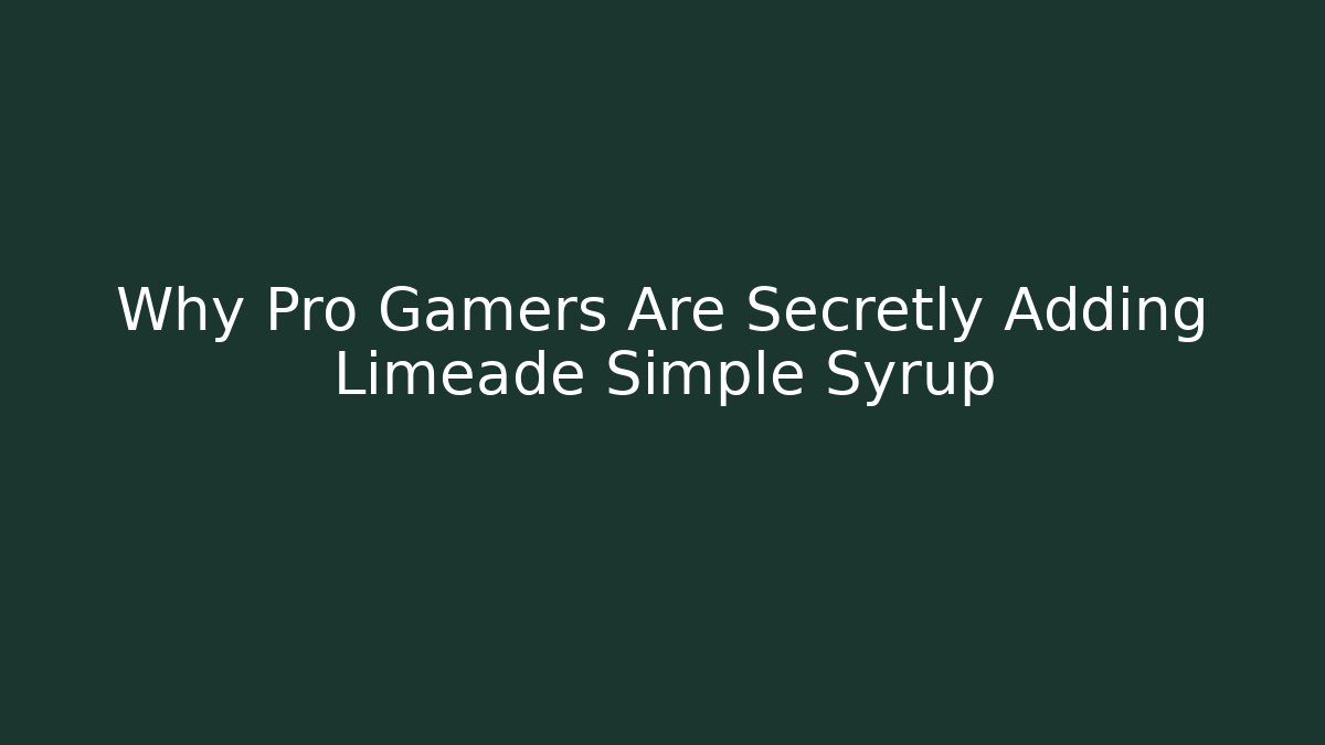 Why Pro Gamers Are Secretly Adding Limeade Simple Syrup