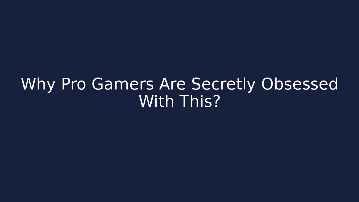 Why Pro Gamers Are Secretly Obsessed With This?