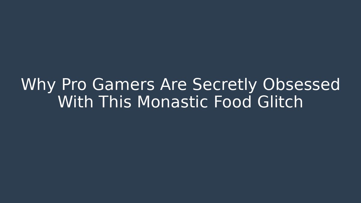 Why Pro Gamers Are Secretly Obsessed With This Monastic Food Glitch