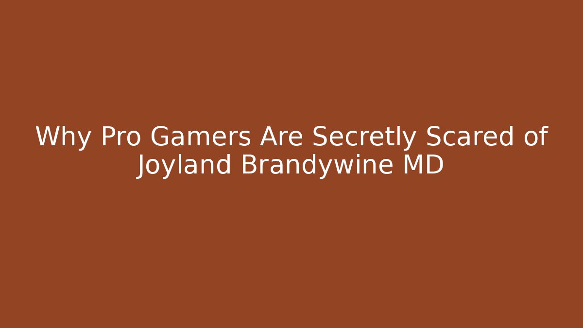 Why Pro Gamers Are Secretly Scared of Joyland Brandywine MD