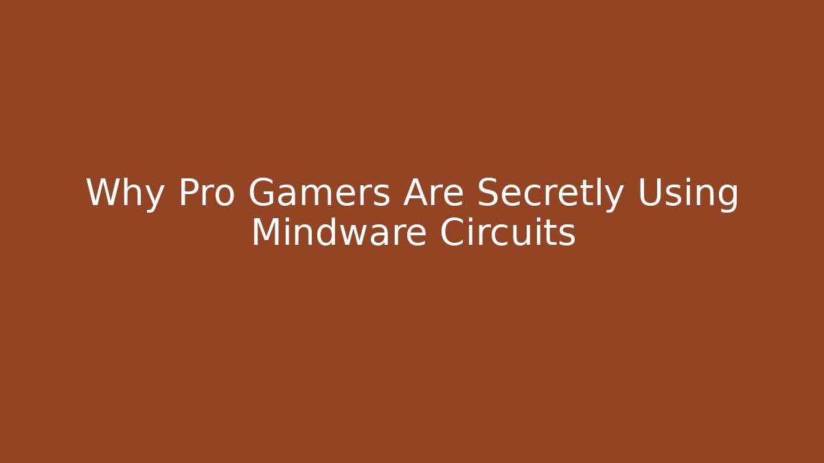 Why Pro Gamers Are Secretly Using Mindware Circuits