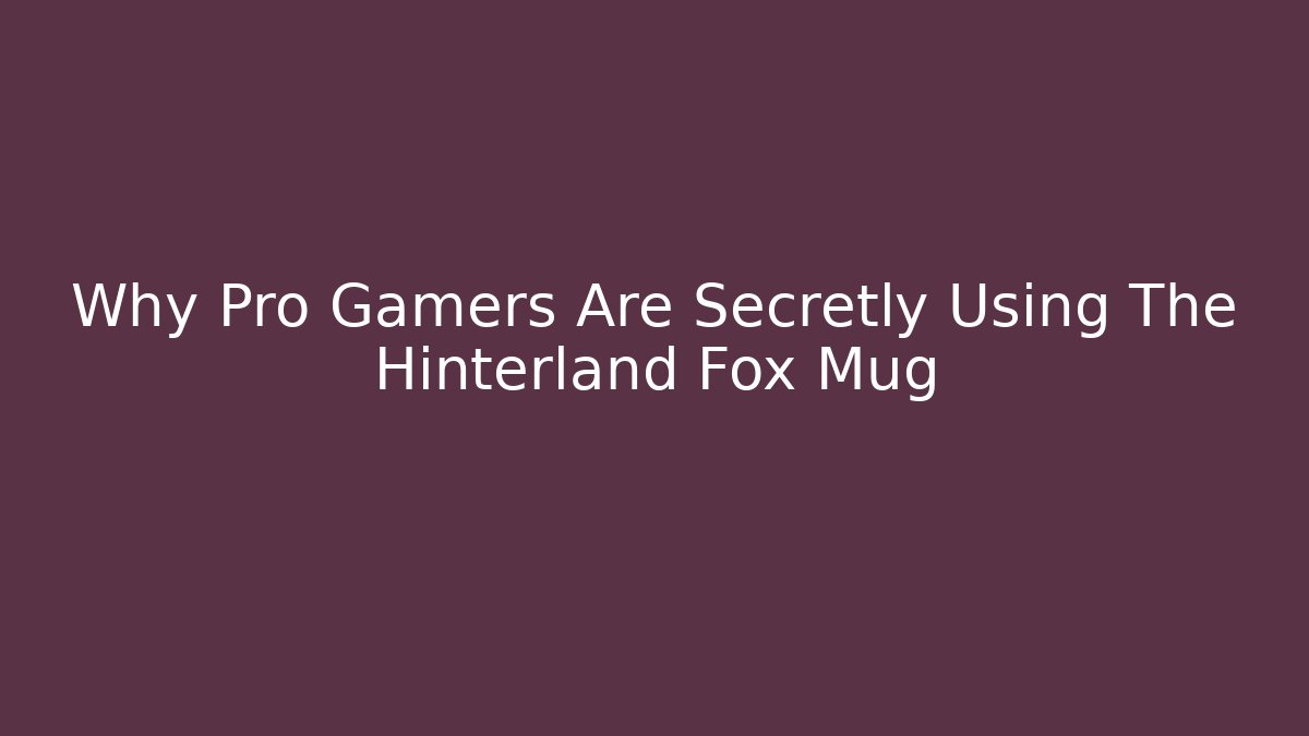 Why Pro Gamers Are Secretly Using The Hinterland Fox Mug