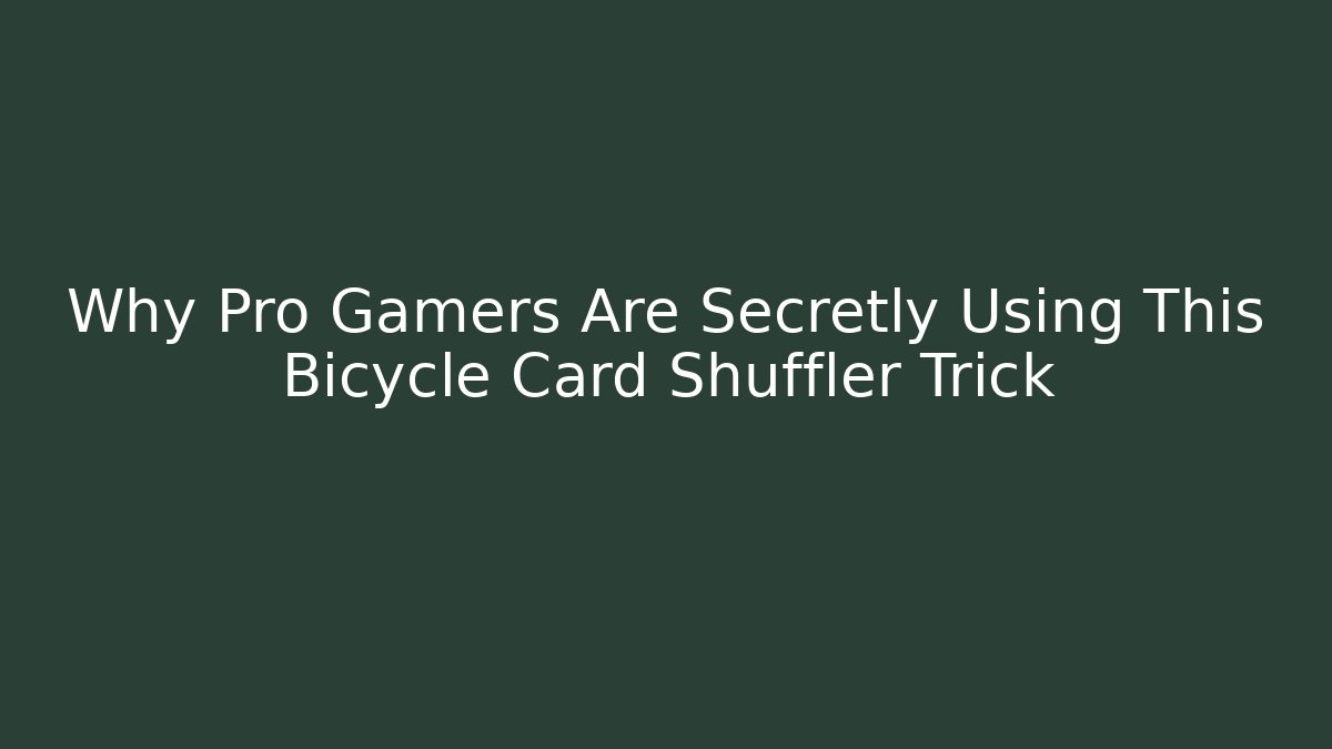 Why Pro Gamers Are Secretly Using This Bicycle Card Shuffler Trick