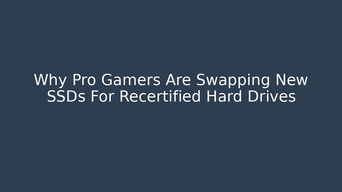 Why Pro Gamers Are Swapping New SSDs For Recertified Hard Drives