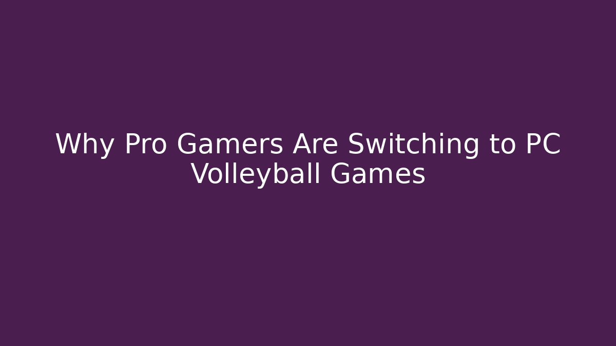 Why Pro Gamers Are Switching to PC Volleyball Games