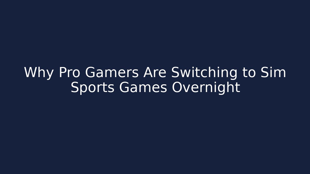 Why Pro Gamers Are Switching to Sim Sports Games Overnight - Critter Realm