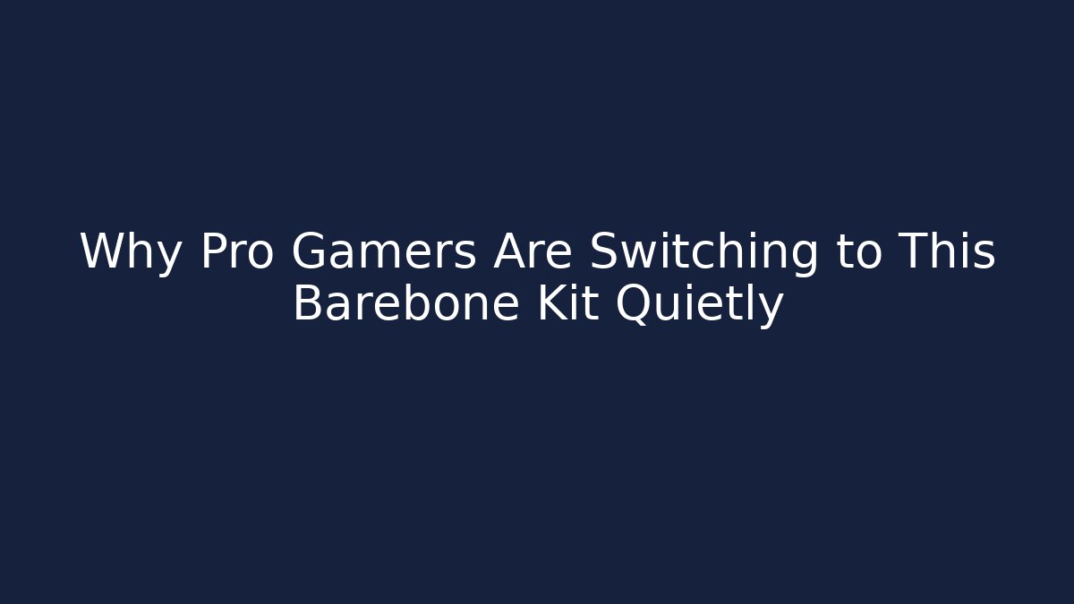 Why Pro Gamers Are Switching to This Barebone Kit Quietly