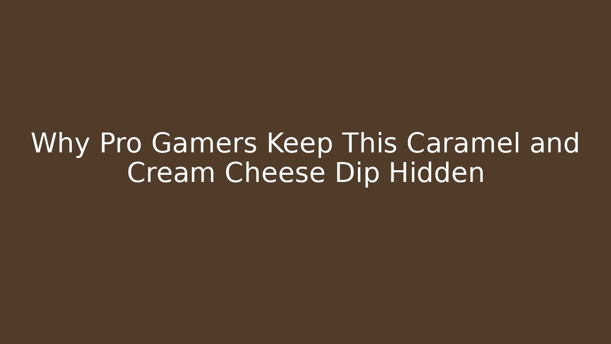 Why Pro Gamers Keep This Caramel and Cream Cheese Dip Hidden