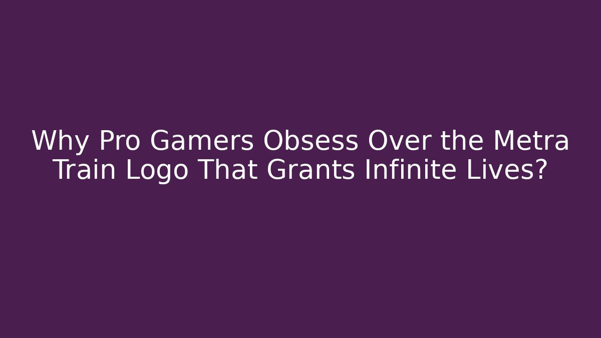 Why Pro Gamers Obsess Over the Metra Train Logo That Grants Infinite Lives?