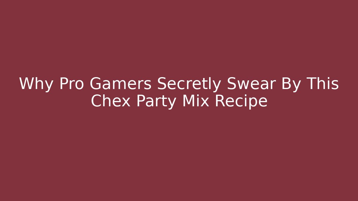 Why Pro Gamers Secretly Swear By This Chex Party Mix Recipe