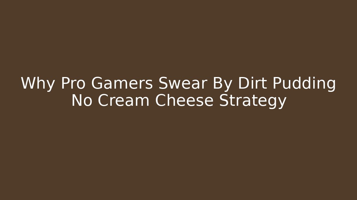 Why Pro Gamers Swear By Dirt Pudding No Cream Cheese Strategy