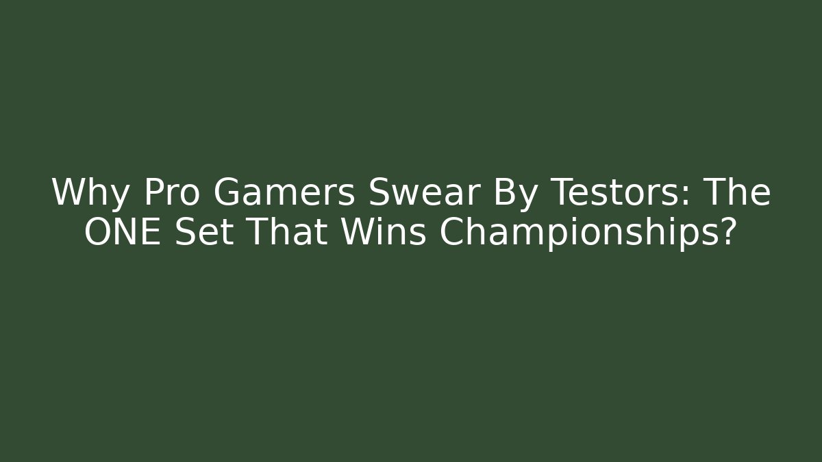 Why Pro Gamers Swear By Testors: The ONE Set That Wins Championships?