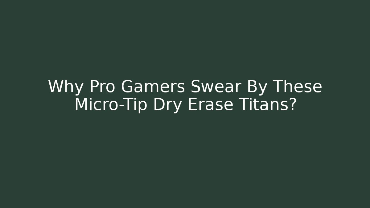 Why Pro Gamers Swear By These Micro-Tip Dry Erase Titans?
