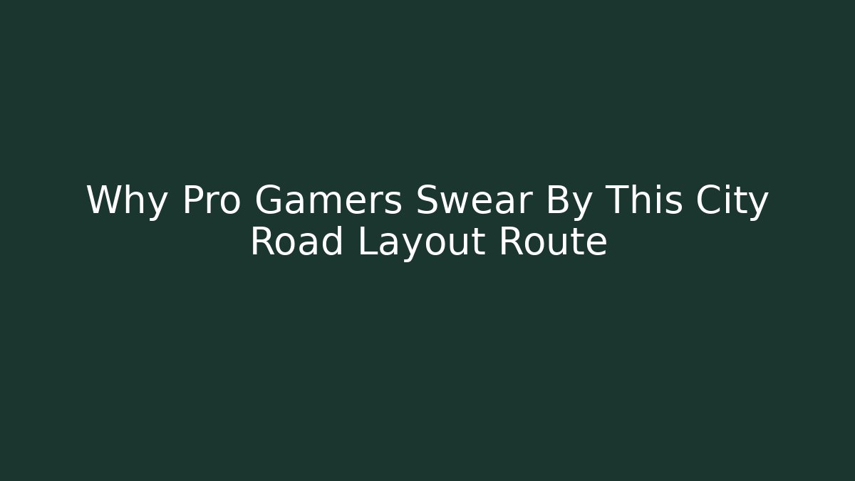Why Pro Gamers Swear By This City Road Layout Route - Critter Realm
