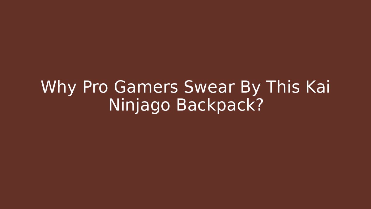 Why Pro Gamers Swear By This Kai Ninjago Backpack?