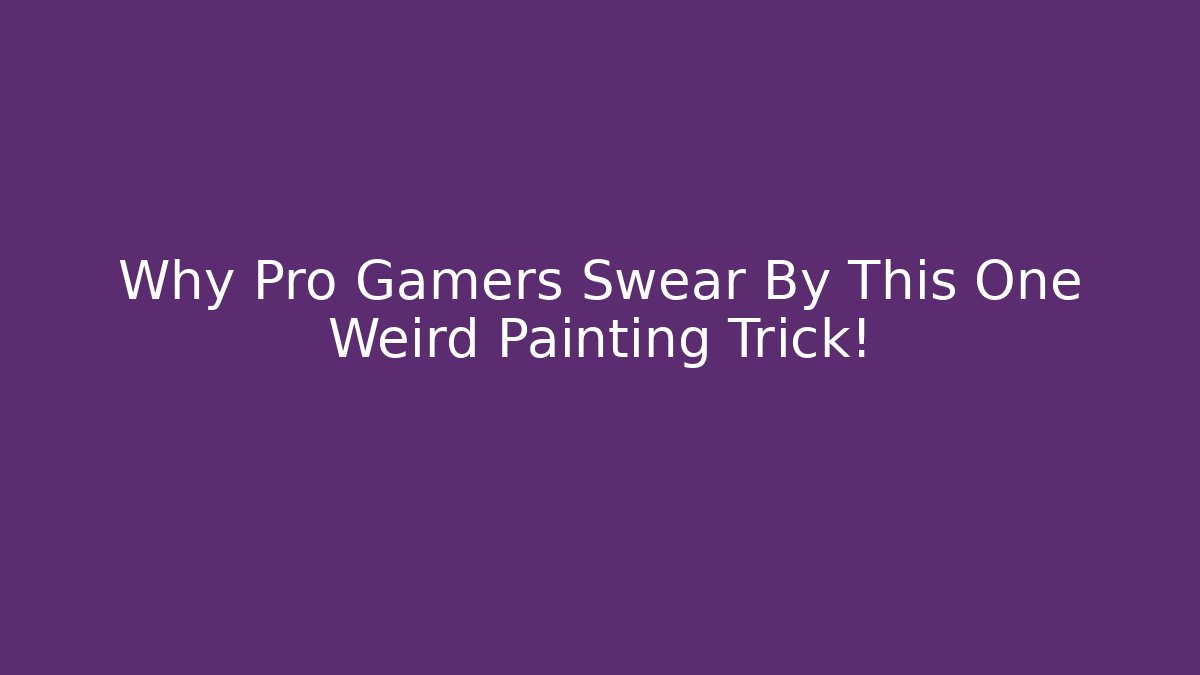 Why Pro Gamers Swear By This One Weird Painting Trick!