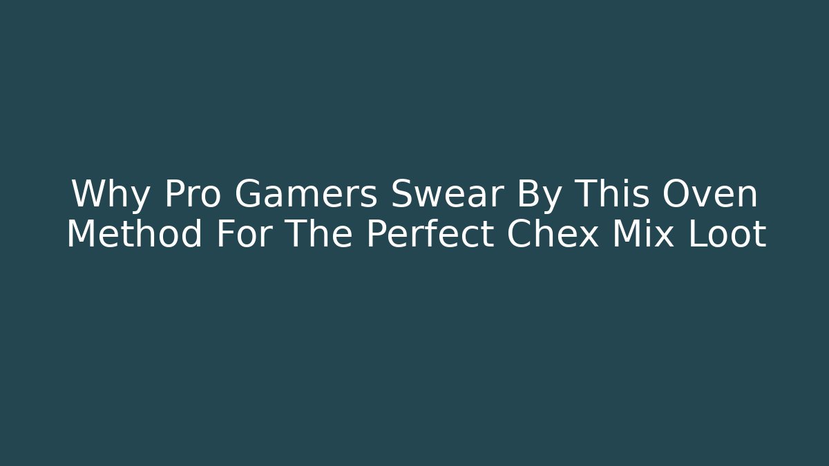 Why Pro Gamers Swear By This Oven Method For The Perfect Chex Mix Loot