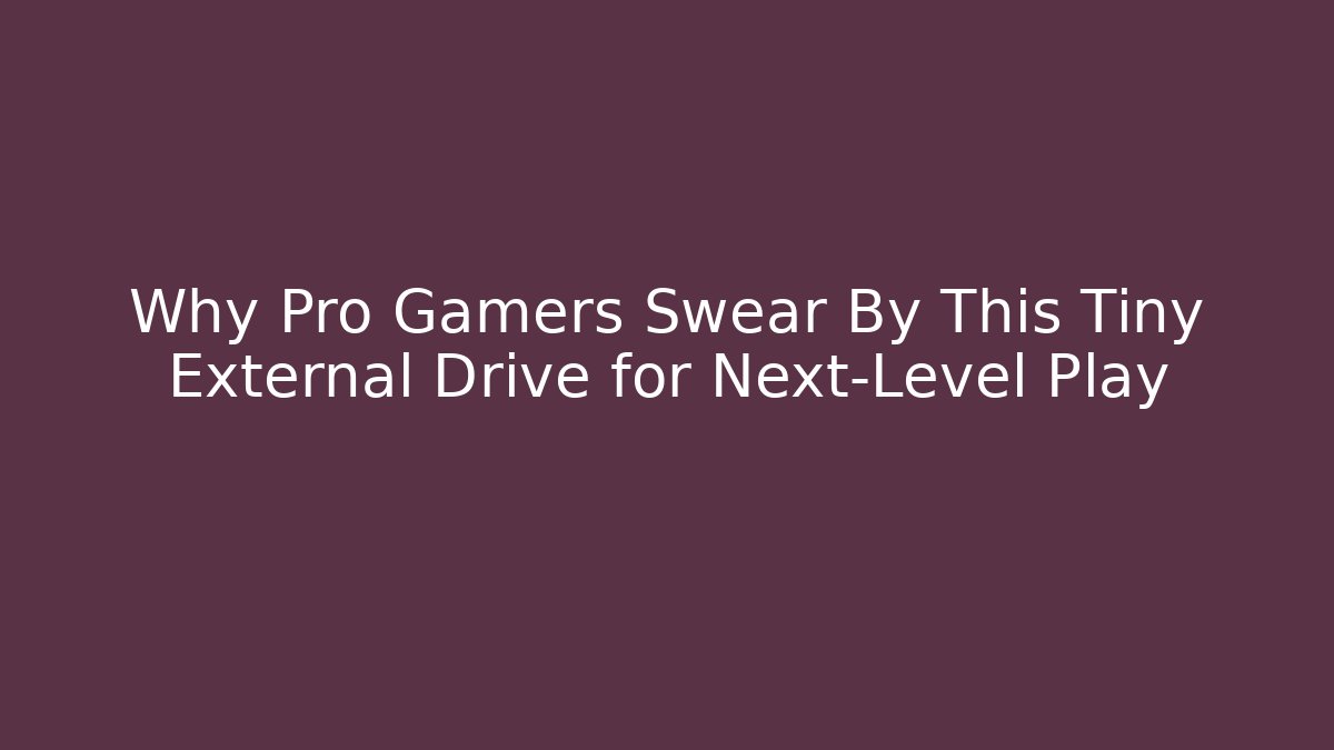 Why Pro Gamers Swear By This Tiny External Drive for Next-Level Play