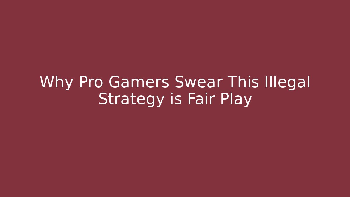 Why Pro Gamers Swear This Illegal Strategy is Fair Play