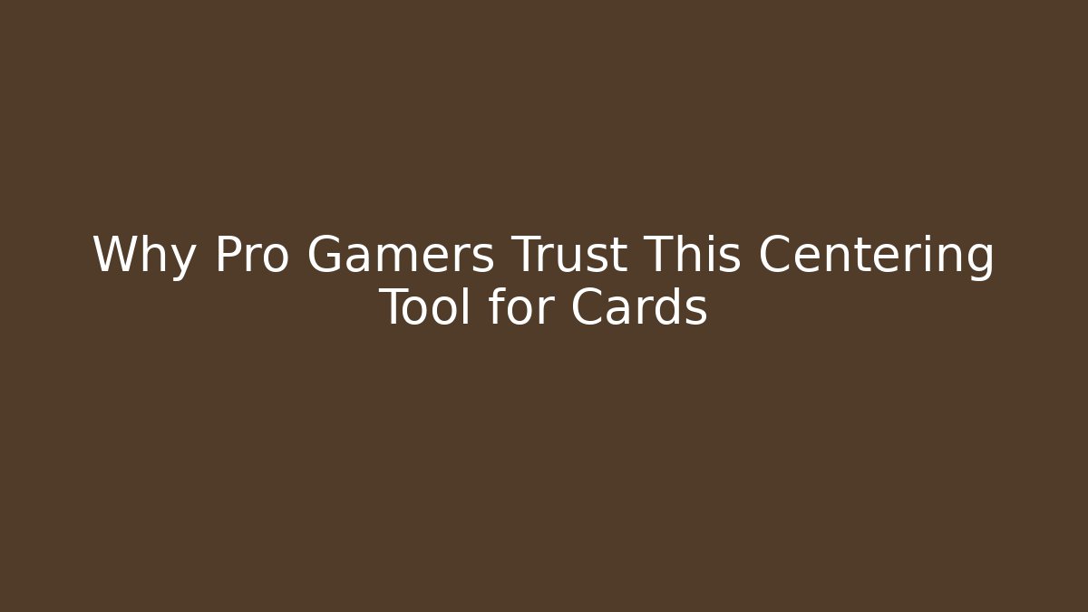 Why Pro Gamers Trust This Centering Tool for Cards