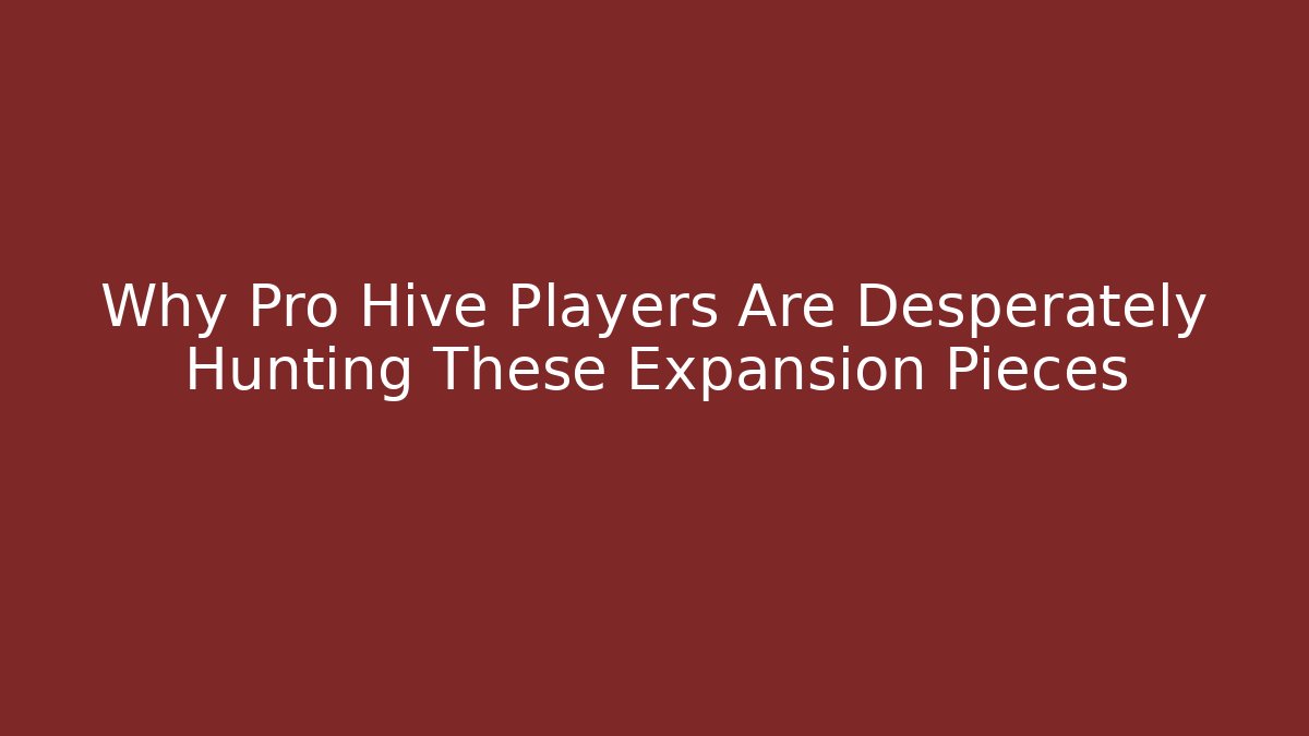 Why Pro Hive Players Are Desperately Hunting These Expansion Pieces