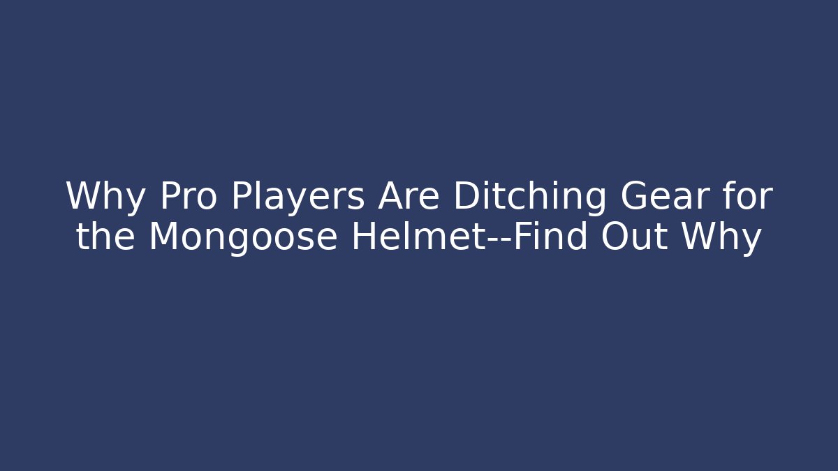 Why Pro Players Are Ditching Gear for the Mongoose Helmet—Find Out Why