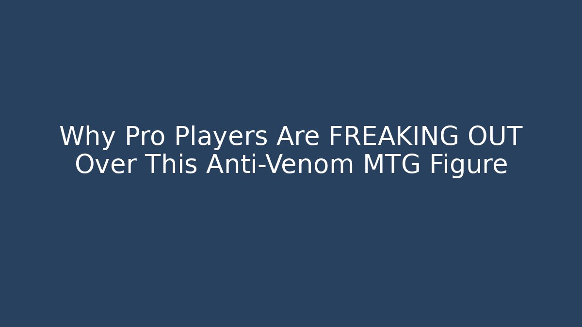 Why Pro Players Are FREAKING OUT Over This Anti-Venom MTG Figure
