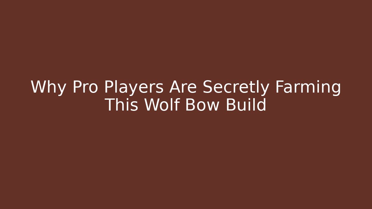 Why Pro Players Are Secretly Farming This Wolf Bow Build
