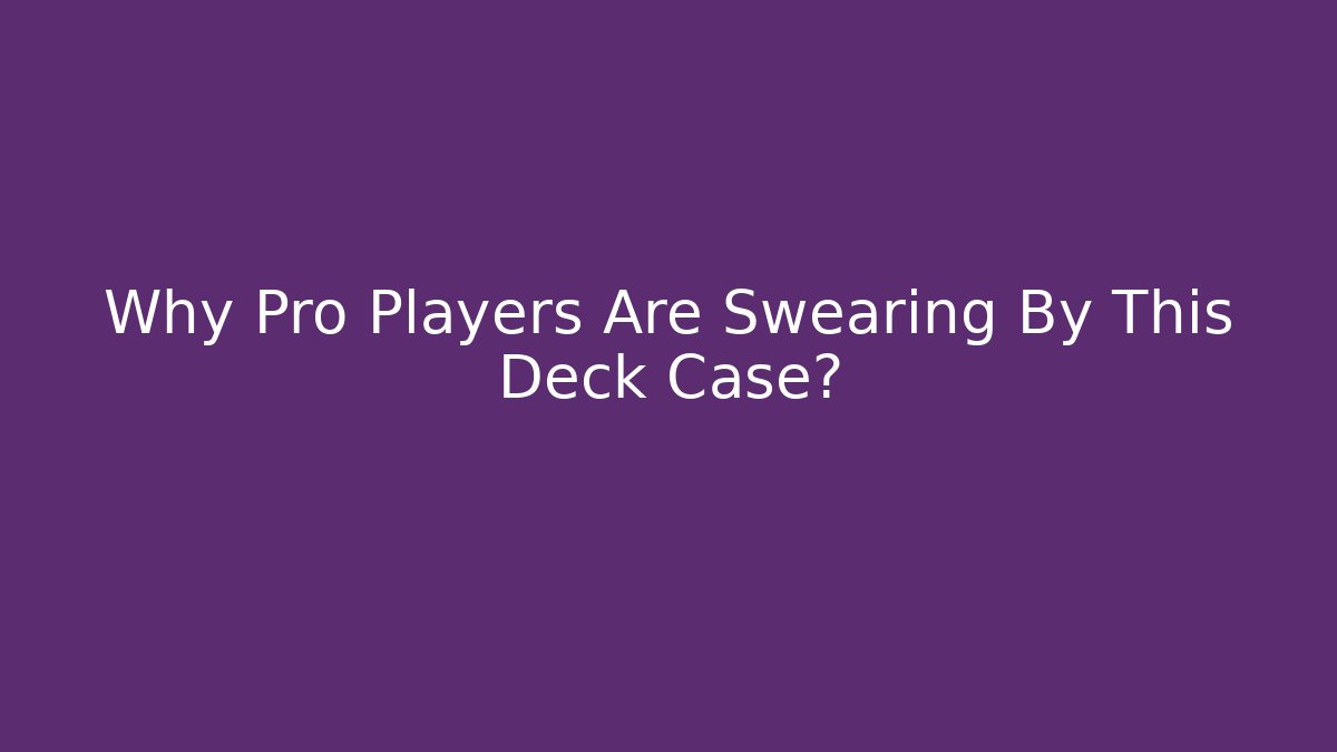 Why Pro Players Are Swearing By This Deck Case?