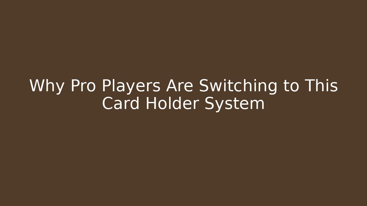 Why Pro Players Are Switching to This Card Holder System