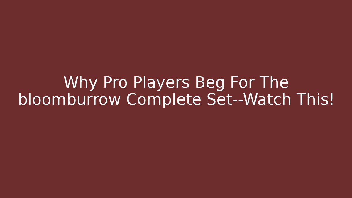 Why Pro Players Beg For The bloomburrow Complete Set—Watch This!