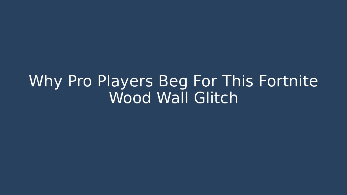 Why Pro Players Beg For This Fortnite Wood Wall Glitch