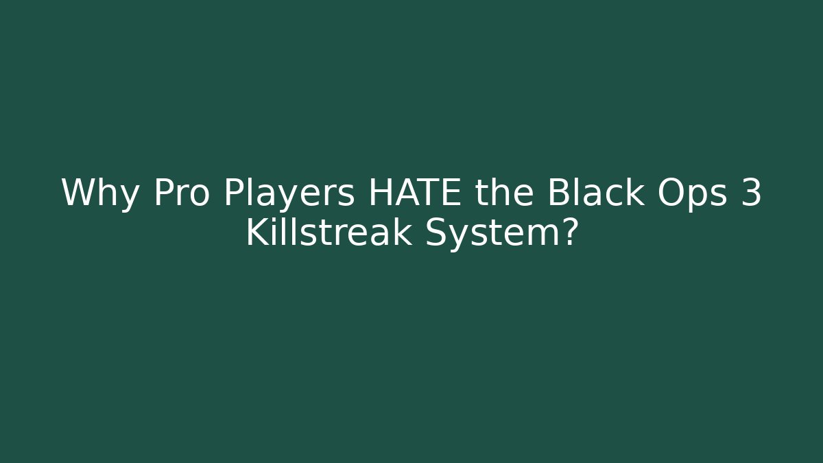 Why Pro Players HATE the Black Ops 3 Killstreak System?