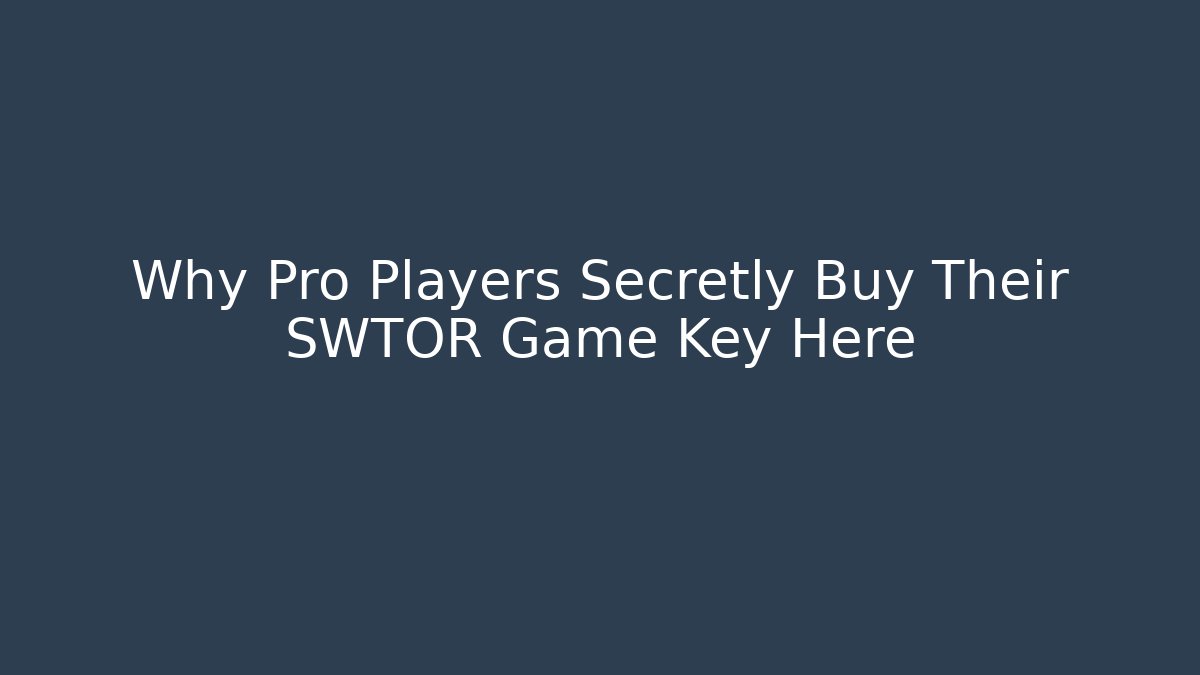 Why Pro Players Secretly Buy Their SWTOR Game Key Here