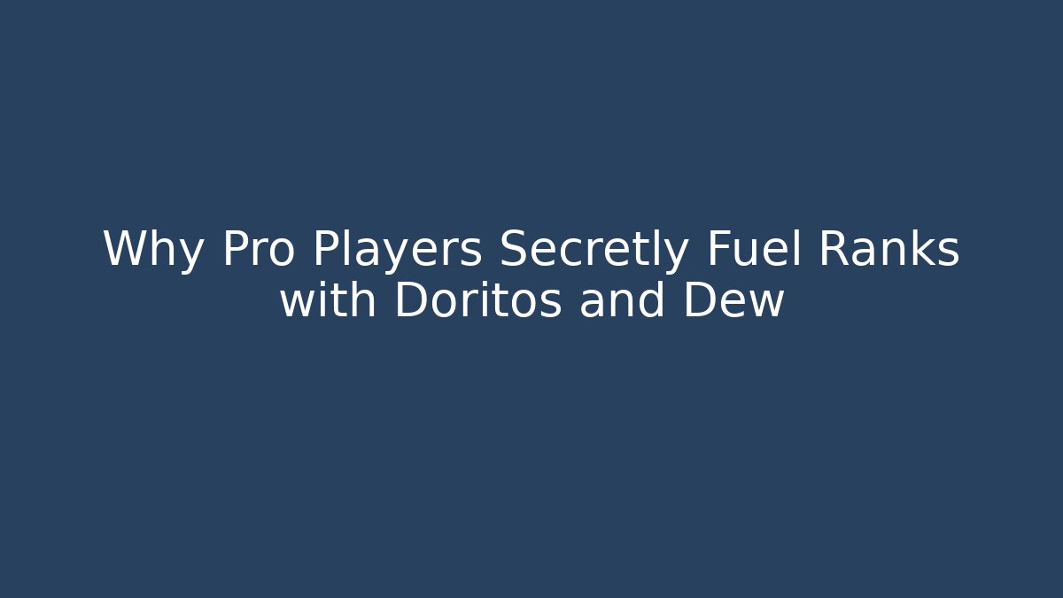 Why Pro Players Secretly Fuel Ranks with Doritos and Dew