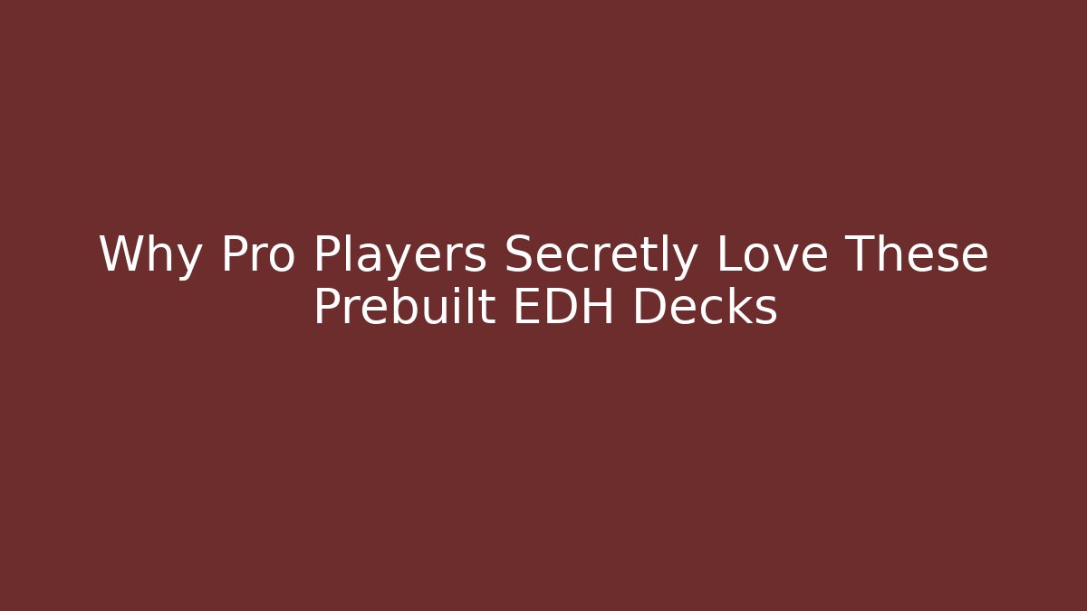 Why Pro Players Secretly Love These Prebuilt EDH Decks - Critter Realm